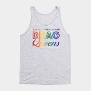 All My Friends Are Drag Queens Tank Top